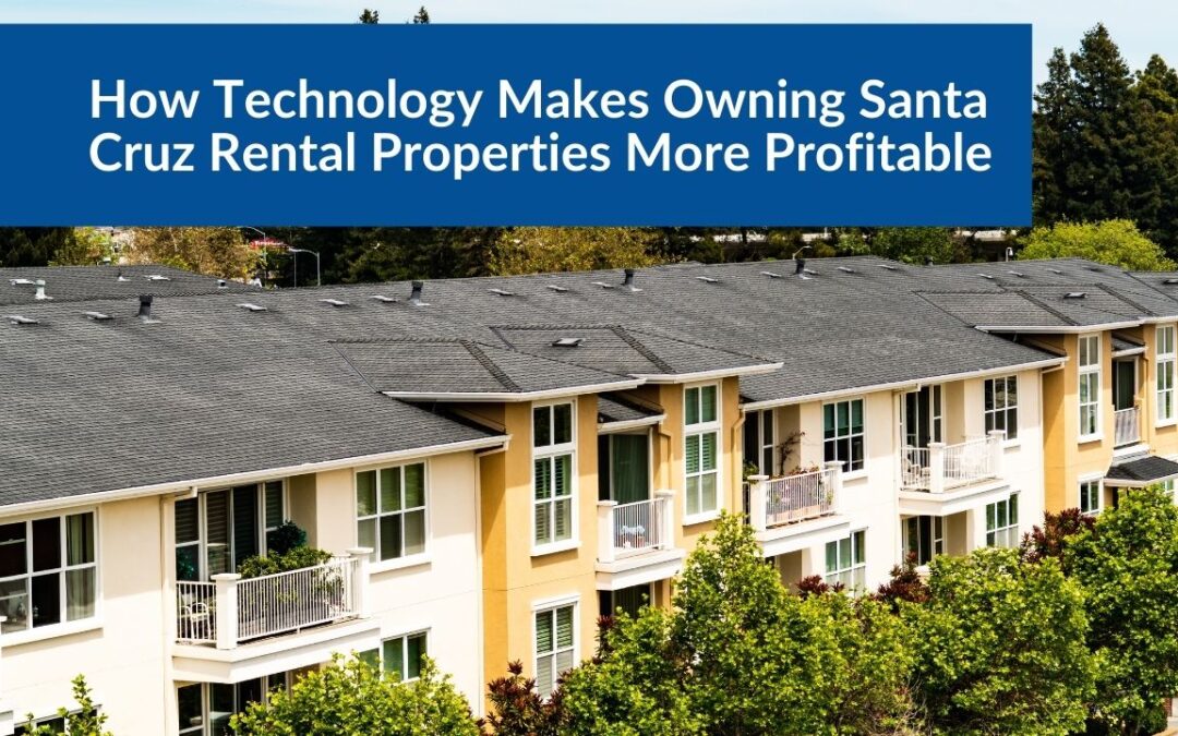 How Technology Makes Owning Santa Cruz Rental Properties More Profitable