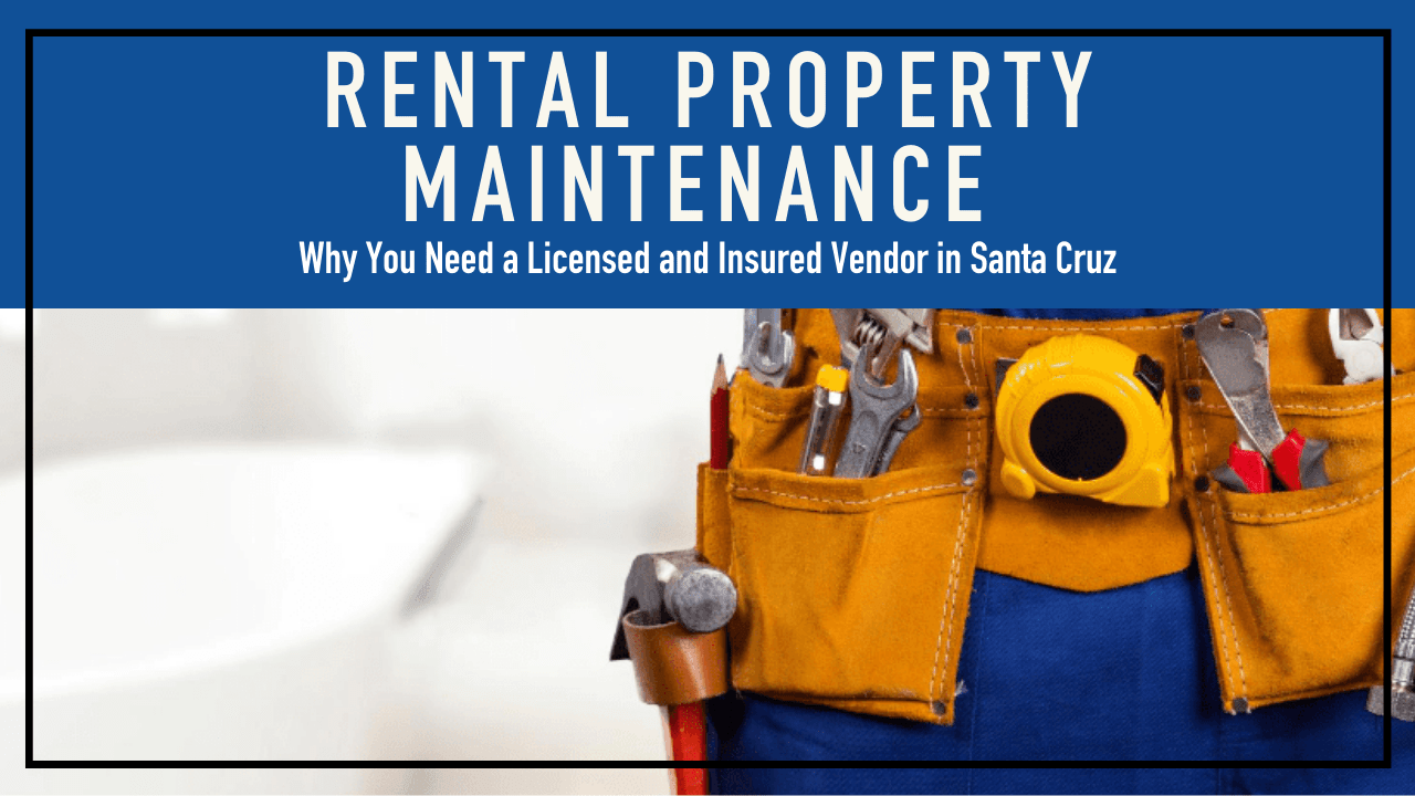 Rental Property Maintenance: Why You Need a Licensed and Insured Vendor in Santa Cruz - Article Banner 